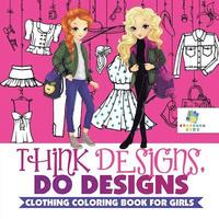 bokomslag Think Designs, Do Designs Clothing Coloring Book for Girls