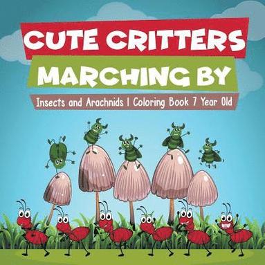 bokomslag Cute Critters Marching By Insects and Arachnids Coloring Book 7 Year Old