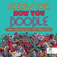 bokomslag Show Me How You Doodle Teen Coloring Book for Relaxation