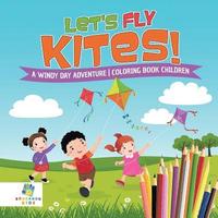bokomslag Let's Fly Kites! A Windy Day Adventure Coloring Book Children