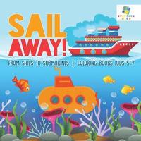 bokomslag Sail Away! From Ships to Submarines Coloring Books Kids 5-7