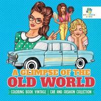 bokomslag Glimpse of the Old World Coloring Book Vintage Car and Fashion Collection
