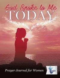 bokomslag God Spoke to Me Today Prayer Journal for Women