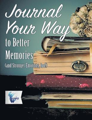 Planners & Notebooks Inspira Journals - Journal Your Way to Better Memories (and Stronger Emotions, too!), Häftad