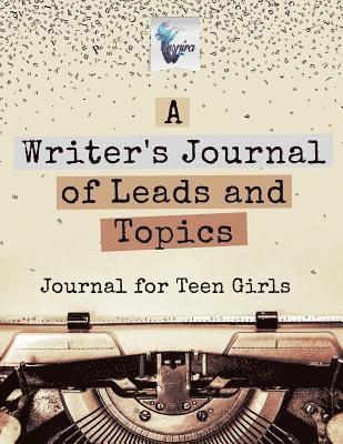 bokomslag Writer's Journal of Leads and Topics Journal for Teen Girls