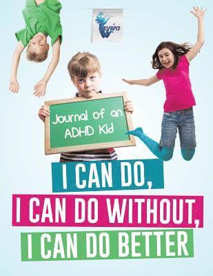 Planners & Notebooks Inspira Journals, Planners &. Notebooks Inspira Journals - I Can Do, I Can Do Without, I Can Do Better Journal of an ADHD Kid, Häftad