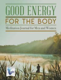 bokomslag Good Energy for the Body Meditation Journal for Men and Women