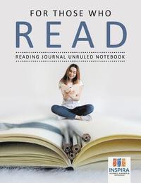 bokomslag For Those Who Read Reading Journal Unruled Notebook