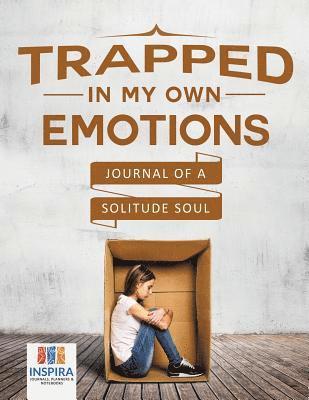 bokomslag Trapped in My Own Emotions Journal of a Solitude Soul