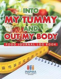 bokomslag Into My Tummy and Out My Body Food Journal Log Book