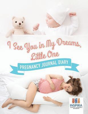 I See You in My Dreams, Little One Pregnancy Journal Diary 1