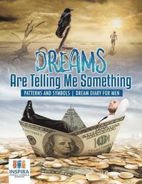 bokomslag Dreams Are Telling Me Something Patterns and Symbols Dream Diary for Men