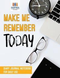 bokomslag Make Me Remember Today Diary Journal Notebook for Daily Use