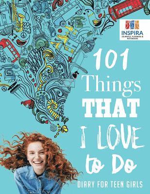 bokomslag 101 Things That I Love to Do Diary for Teen Girls