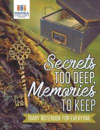 bokomslag Secrets too Deep, Memories to Keep Diary Notebook for Everyone