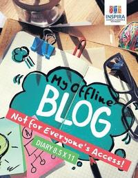 bokomslag My Offline Blog Not for Everyone's Access! Diary 8.5 x 11