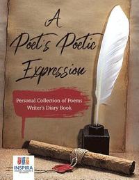 bokomslag A Poet's Poetic Expression Personal Collection of Poems Writer's Diary Book