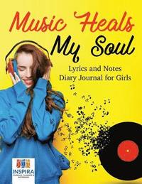 bokomslag Music Heals My Soul Lyrics and Notes Diary Journal for Girls