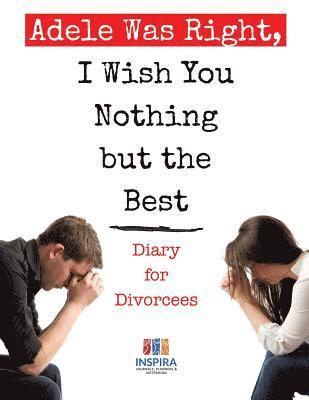 Adele Was Right, I Wish You Nothing but the Best Diary for Divorcees 1