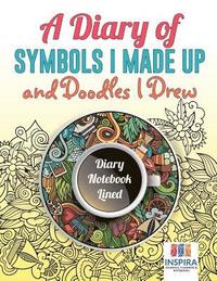 bokomslag Diary of Symbols I Made Up and Doodles I Drew Diary Notebook Lined