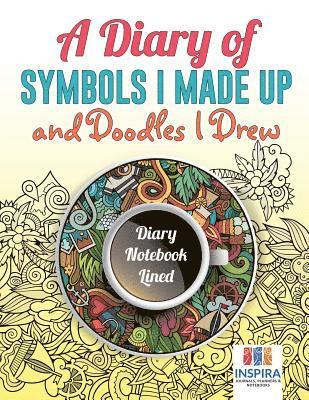 bokomslag Diary of Symbols I Made Up and Doodles I Drew Diary Notebook Lined