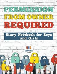 bokomslag Permission from Owner Required Diary Notebook for Boys and Girls