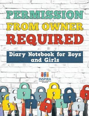 bokomslag Permission from Owner Required Diary Notebook for Boys and Girls