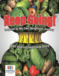 bokomslag Keep Going! Inspired by My Own Weightloss Journey Diet Journal and Food Diary