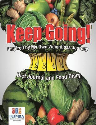bokomslag Keep Going! Inspired by My Own Weightloss Journey Diet Journal and Food Diary