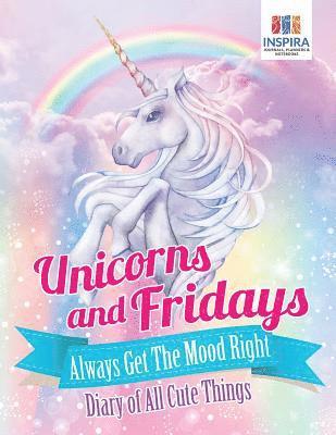 bokomslag Unicorns and Fridays Always Get The Mood Right Diary of All Cute Things