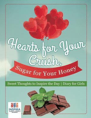 bokomslag Hearts for Your Crush, Sugar for Your Honey Sweet Thoughts to Inspire the Day Diary for Girls