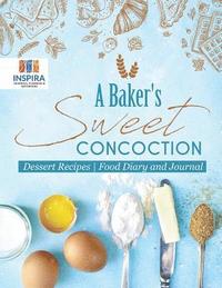 bokomslag Baker's Sweet Concoction Dessert Recipes Food Diary and Journal