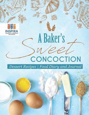 bokomslag Baker's Sweet Concoction Dessert Recipes Food Diary and Journal