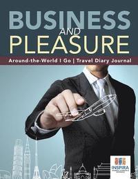 bokomslag Business and Pleasure Around-the-World I Go Travel Diary Journal