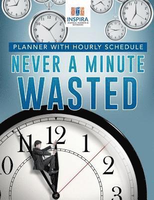 bokomslag Never A Minute Wasted Planner with Hourly Schedule