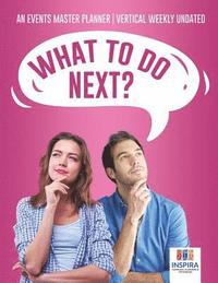 bokomslag What To Do Next? An Events Master Planner Vertical Weekly Undated