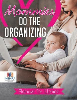 bokomslag Mommies Do the Organizing Planner for Women