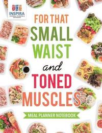 bokomslag For that Small Waist and Toned Muscles Meal Planner Notebook