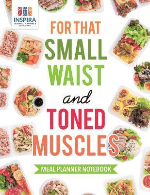bokomslag For that Small Waist and Toned Muscles Meal Planner Notebook
