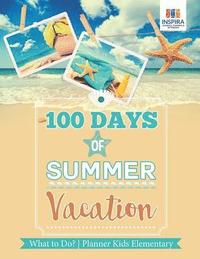 bokomslag 100 Days of Summer Vacation What to Do? Planner Kids Elementary