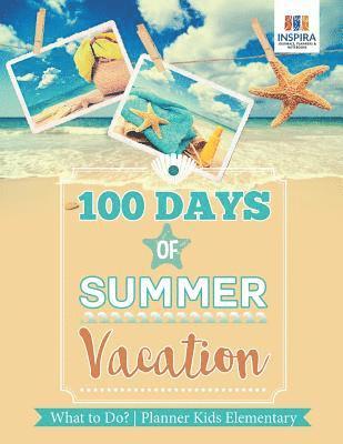 bokomslag 100 Days of Summer Vacation What to Do? Planner Kids Elementary