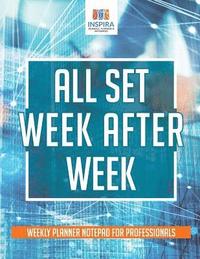 bokomslag All Set Week After Week Weekly Planner Notepad for Professionals