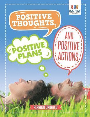 Positive Thoughts, Positive Plans and Positive Actions Planner Undated 1