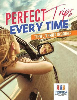 bokomslag Perfect Trips Every Time Travel Planner Organizer