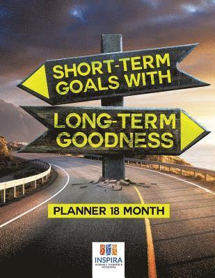 bokomslag Short-Term Goals with Long-Term Goodness Planner 18 Month
