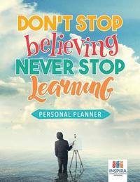 bokomslag Don't Stop Believing, Never Stop Learning Personal Planner