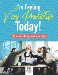 bokomslag I'm Feeling Very Productive Today! Planner Daily and Monthly