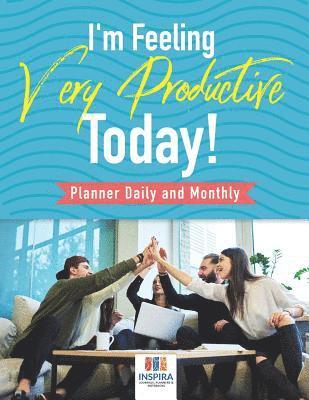 bokomslag I'm Feeling Very Productive Today! Planner Daily and Monthly