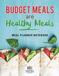 bokomslag Budget Meals are Healthy Meals Meal Planner Notebook