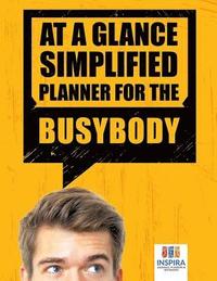 bokomslag At A Glance Simplified Planner for the Busybody